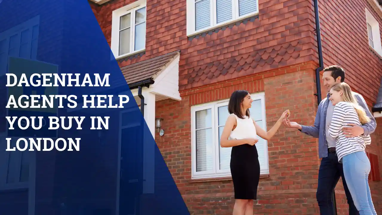 How Dagenham Agents Help You Buy in London