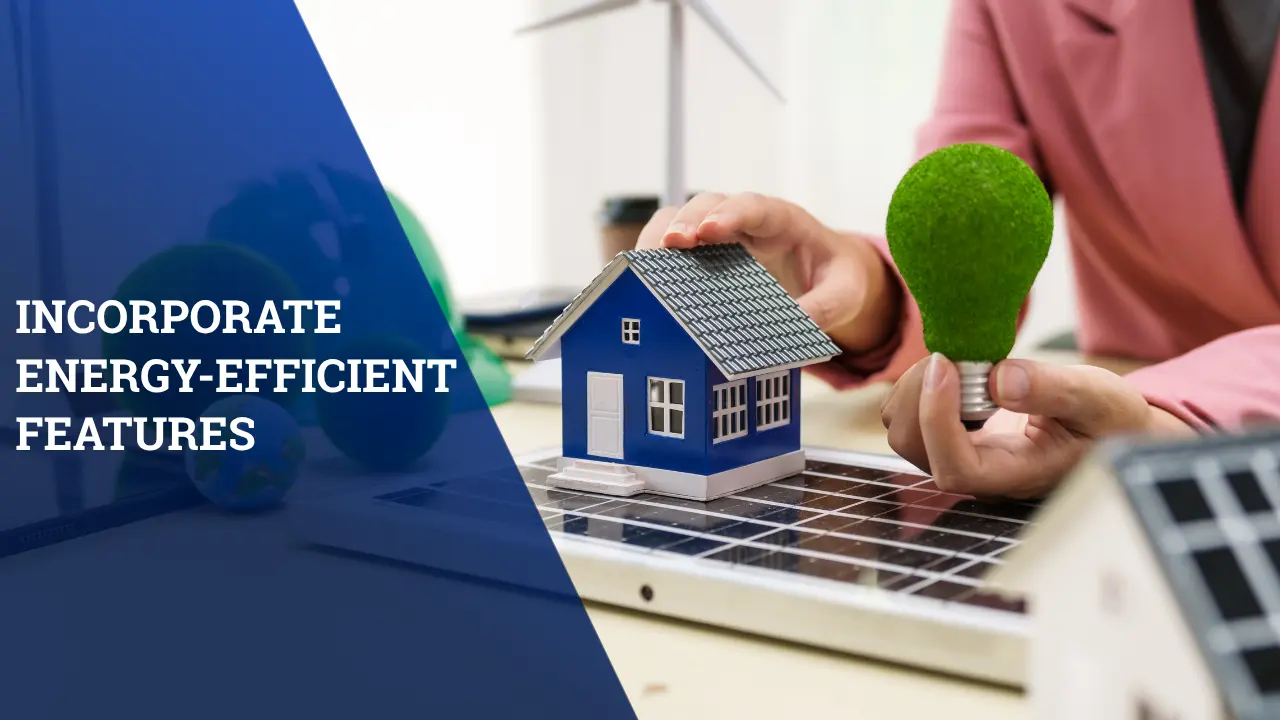 Incorporate Energy-Efficient Features