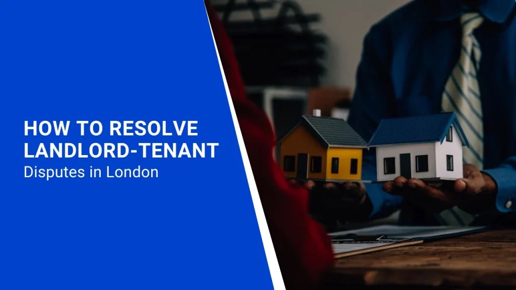 How to Resolve Tenant Disputes in London