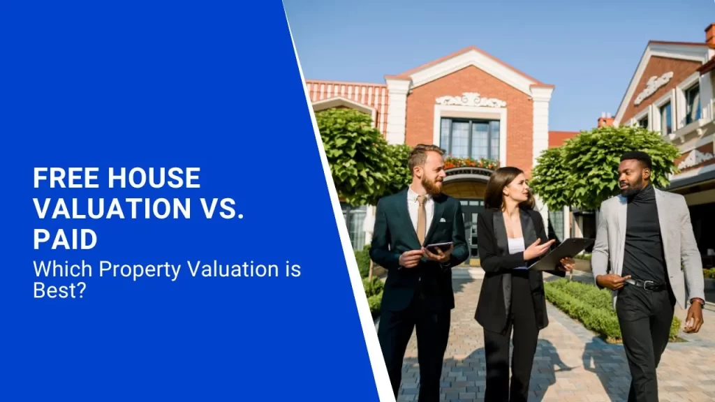 Comparing Free vs. Paid Property Valuations: Making the Right Choice